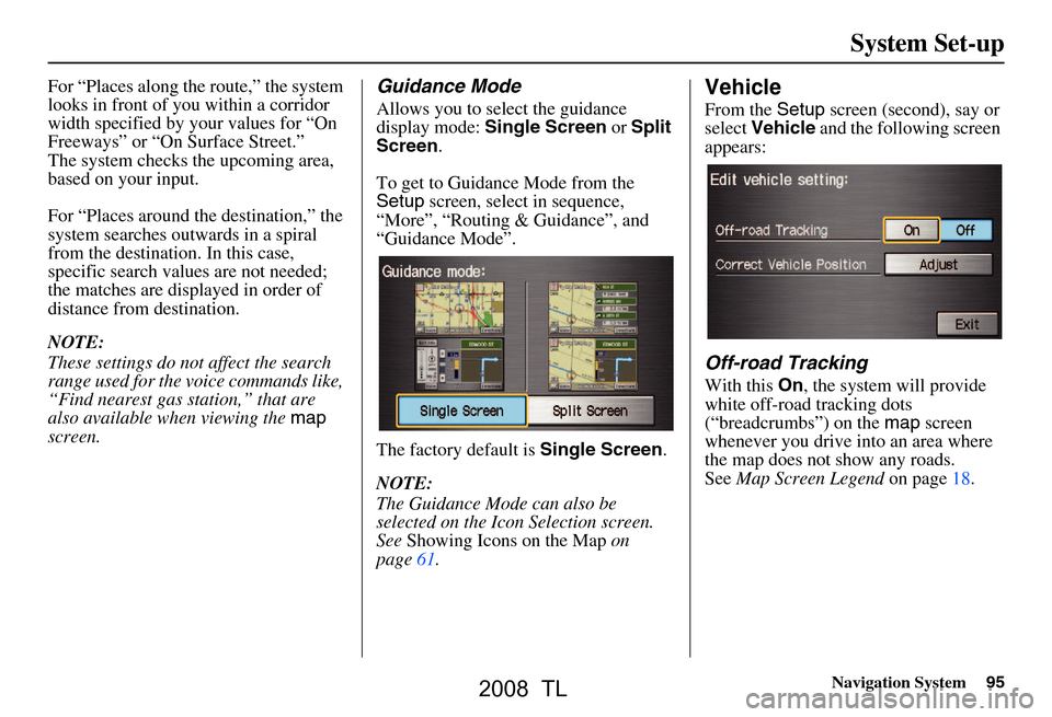 Acura TL 2008 Navigation Manual Navigation System95
System Set-up
For “Places along the route,” the system
looks in front of yo u within a corridor
width specified by your values for “On
Freeways” or “On Surface Street Acura TL 2008 Navigation Manual Navigation System95
System Set-up
For “Places along the route,” the system
looks in front of yo u within a corridor
width specified by your values for “On
Freeways” or “On Surface Street