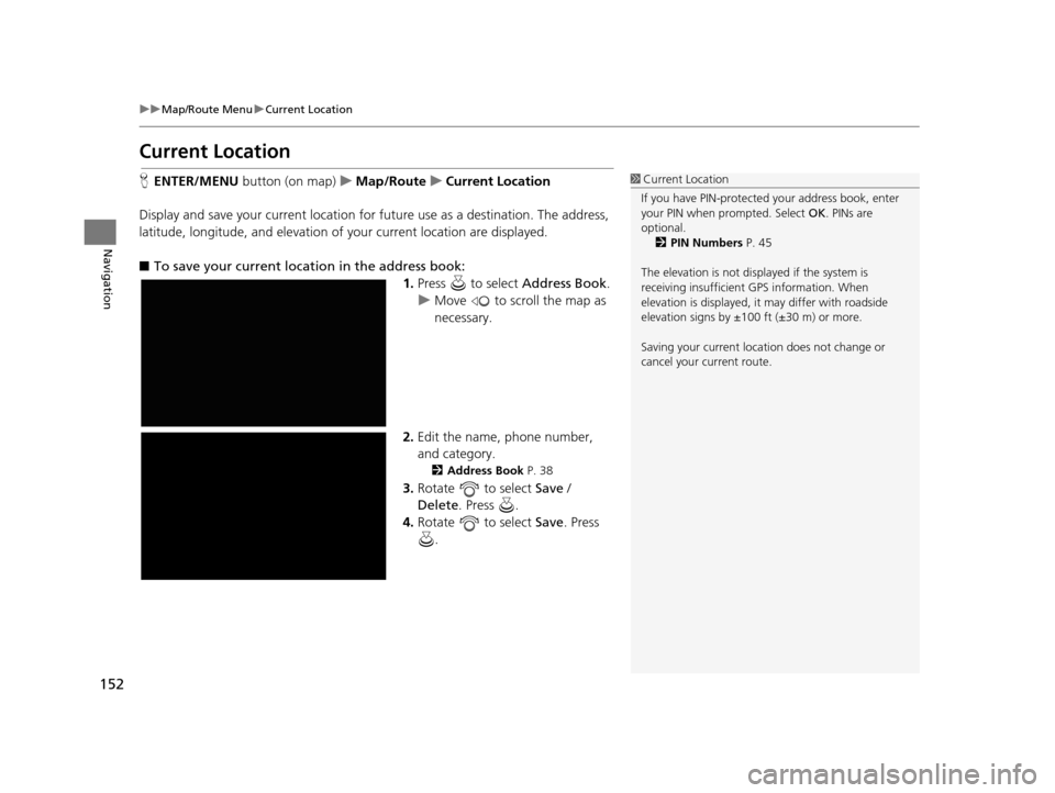 Acura TLX 2019 Navigation Manual 152
uuMap/Route Menu uCurrent Location
Navigation
Current Location
H ENTER/MENU button (on map) uMap/Route uCurrent Location
Display and save your current location for future use as a destination. T Acura TLX 2019 Navigation Manual 152
uuMap/Route Menu uCurrent Location
Navigation
Current Location
H ENTER/MENU button (on map) uMap/Route uCurrent Location
Display and save your current location for future use as a destination. T
