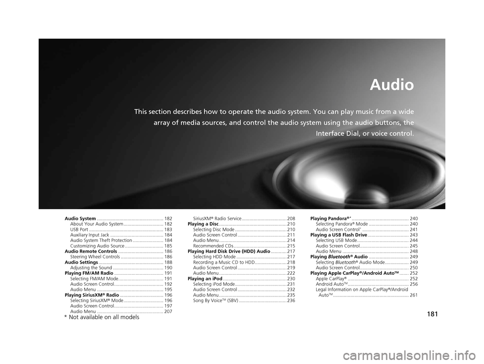 Acura TLX 2019 Navigation Manual 181
Audio
This section describes how to operate the audio system. You can play music from a wide
array of media sources, and control the audio system using the audio buttons, the
Interface Dial, or vo Acura TLX 2019 Navigation Manual 181
Audio
This section describes how to operate the audio system. You can play music from a wide
array of media sources, and control the audio system using the audio buttons, the
Interface Dial, or vo