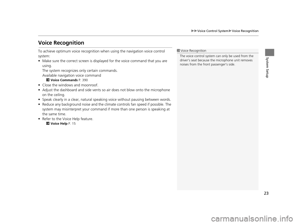 Acura TLX 2019 Navigation Manual 23
uuVoice Control System uVoice Recognition
System Setup
Voice Recognition
To achieve optimum voice recognition wh en using the navigation voice control
system:
• Make sure the correct screen is d Acura TLX 2019 Navigation Manual 23
uuVoice Control System uVoice Recognition
System Setup
Voice Recognition
To achieve optimum voice recognition wh en using the navigation voice control
system:
• Make sure the correct screen is d
