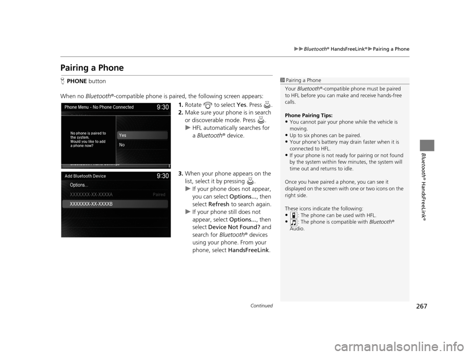 Acura TLX 2019 Navigation Manual 267
uuBluetooth ® HandsFreeLink ®u Pairing a Phone
Continued
Bluetooth ® HandsFreeLink ®
Pairing a Phone
HPHONE button
When no Bluetooth ®-compatible phone is paired, the following screen appear Acura TLX 2019 Navigation Manual 267
uuBluetooth ® HandsFreeLink ®u Pairing a Phone
Continued
Bluetooth ® HandsFreeLink ®
Pairing a Phone
HPHONE button
When no Bluetooth ®-compatible phone is paired, the following screen appear