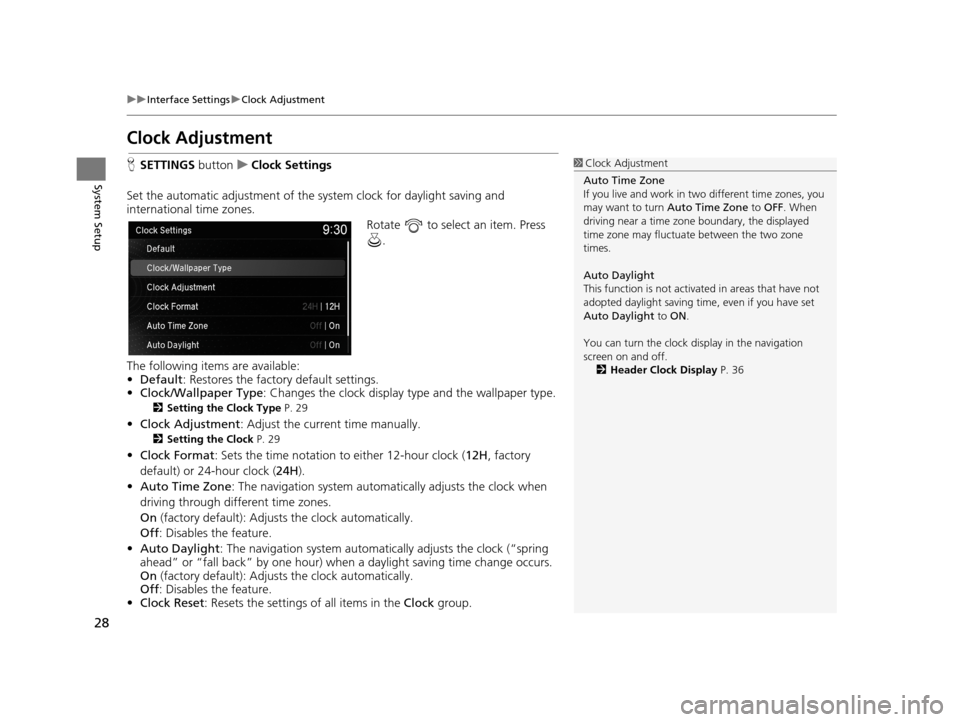 Acura TLX 2019 Navigation Manual 28
uuInterface Settings uClock Adjustment
System Setup
Clock Adjustment
H SETTINGS buttonuClock Settings
Set the automatic adjustment of the sy stem clock for daylight saving and
international time Acura TLX 2019 Navigation Manual 28
uuInterface Settings uClock Adjustment
System Setup
Clock Adjustment
H SETTINGS buttonuClock Settings
Set the automatic adjustment of the sy stem clock for daylight saving and
international time