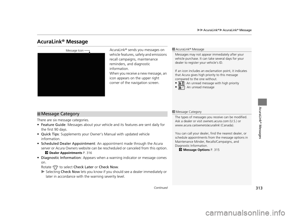 Acura TLX 2019  Navigation Manual 313
uuAcuraLink ®u AcuraLink ® Message
Continued
AcuraLink®  Messages
AcuraLink® Message
AcuraLink ® sends you messages on 
vehicle features, sa fety and emissions 
recall campaigns, maintenance 
