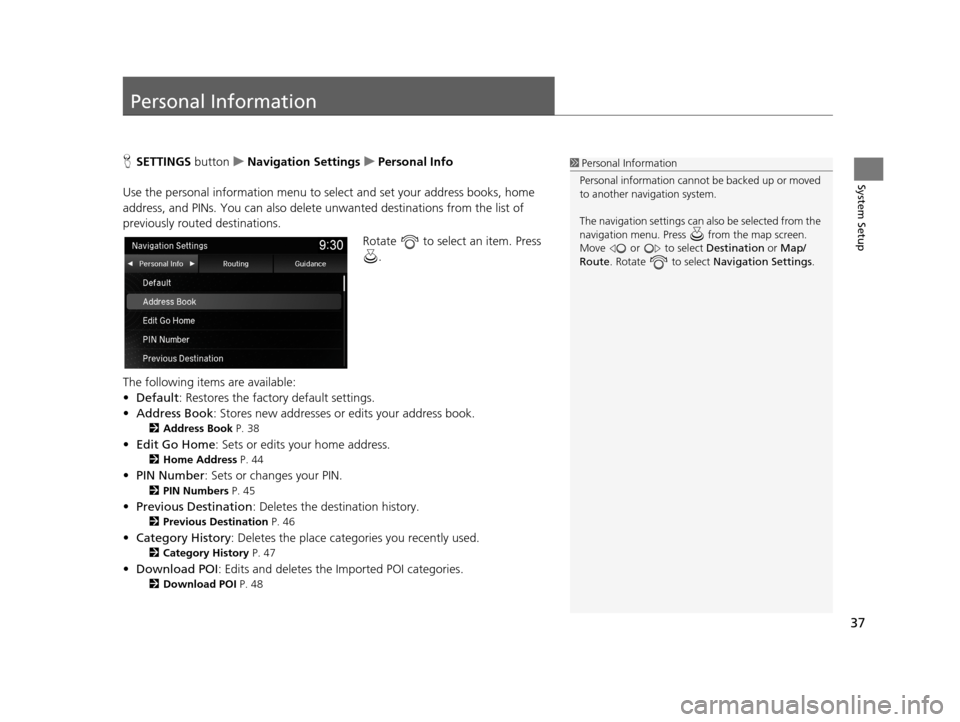 Acura TLX 2019 Navigation Manual 37
System Setup
Personal Information
HSETTINGS buttonuNavigation Settings uPersonal Info
Use the personal informatio n menu to select and set your address books, home
address, and PINs. You can also Acura TLX 2019 Navigation Manual 37
System Setup
Personal Information
HSETTINGS buttonuNavigation Settings uPersonal Info
Use the personal informatio n menu to select and set your address books, home
address, and PINs. You can also