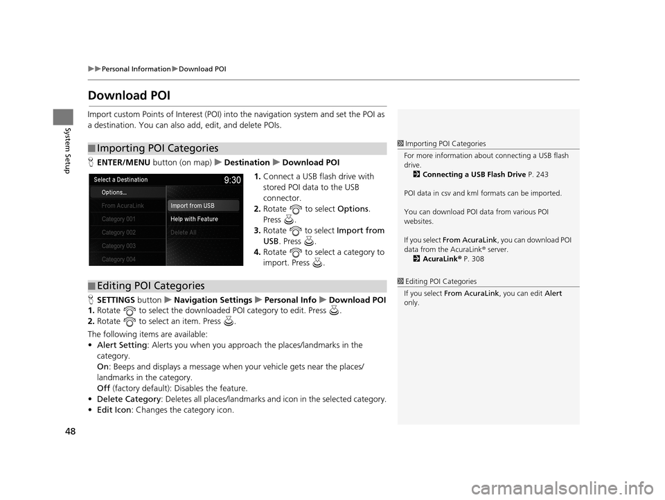Acura TLX 2019 Navigation Manual 48
uuPersonal Information uDownload POI
System Setup
Download POI
Import custom Points of Interest (POI) into the navigation system and set the POI as
a destination. You can also add, edit, and dele Acura TLX 2019 Navigation Manual 48
uuPersonal Information uDownload POI
System Setup
Download POI
Import custom Points of Interest (POI) into the navigation system and set the POI as
a destination. You can also add, edit, and dele