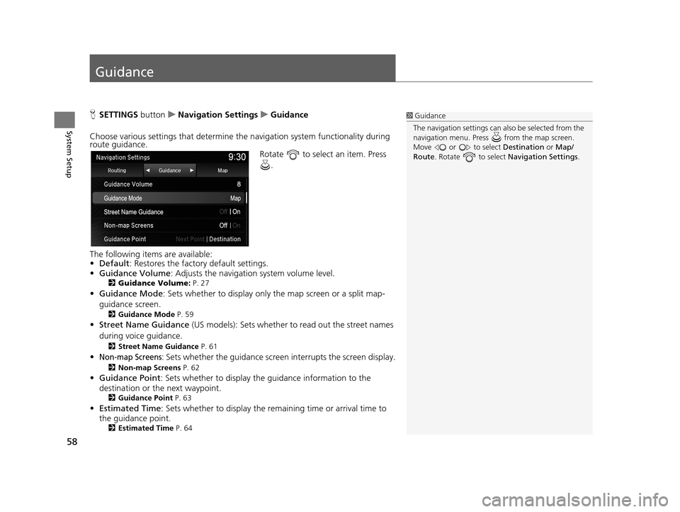 Acura TLX 2019 Navigation Manual 58
System Setup
Guidance
HSETTINGS buttonuNavigation Settings uGuidance
Choose various settings that determine th e navigation system functionality during
route guidance.
Rotate to select an item. Acura TLX 2019 Navigation Manual 58
System Setup
Guidance
HSETTINGS buttonuNavigation Settings uGuidance
Choose various settings that determine th e navigation system functionality during
route guidance.
Rotate to select an item.