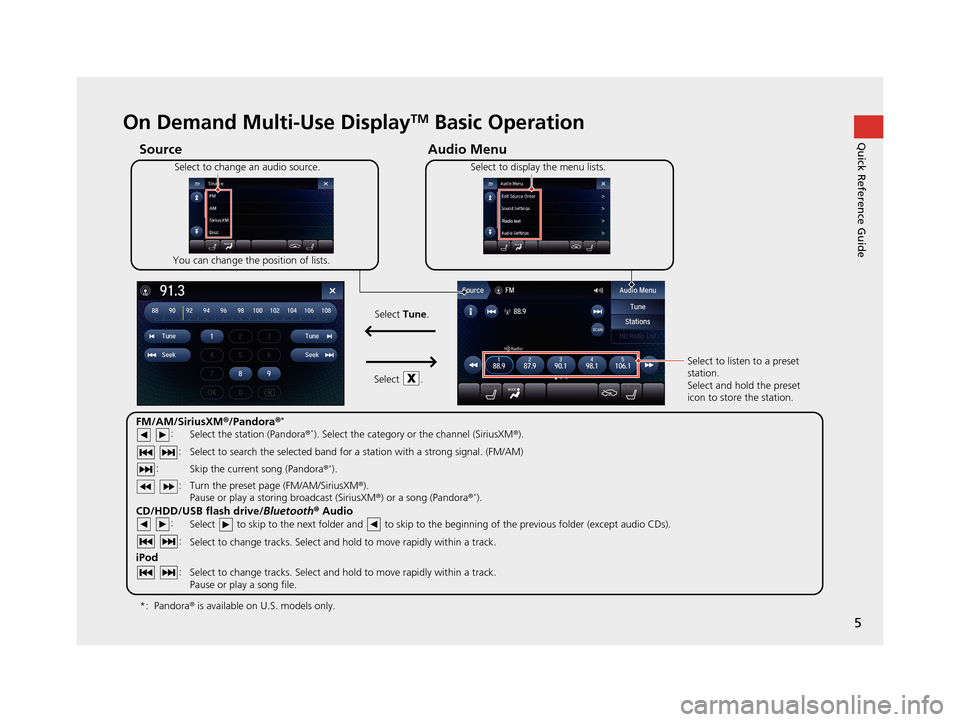 Acura TLX 2019 Navigation Manual 5
Quick Reference GuideOn Demand Multi-Use DisplayTM Basic Operation
Audio Menu
Source
Select to change an audio source.
You can change the position of lists. Select to display the menu lists.
FM/AM/S Acura TLX 2019 Navigation Manual 5
Quick Reference GuideOn Demand Multi-Use DisplayTM Basic Operation
Audio Menu
Source
Select to change an audio source.
You can change the position of lists. Select to display the menu lists.
FM/AM/S