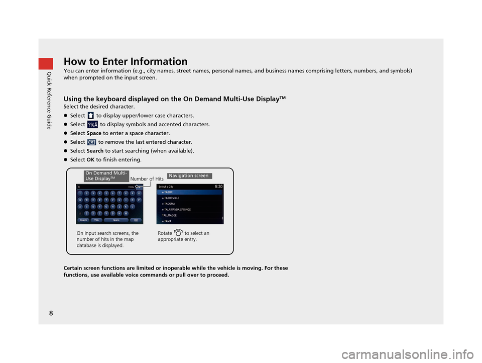 Acura TLX 2019 Navigation Manual 8
Quick Reference GuideHow to Enter Information
You can enter information (e.g., city names, street names, personal names, and business names comprising letters, numbers, and symbols)
when prompted o Acura TLX 2019 Navigation Manual 8
Quick Reference GuideHow to Enter Information
You can enter information (e.g., city names, street names, personal names, and business names comprising letters, numbers, and symbols)
when prompted o