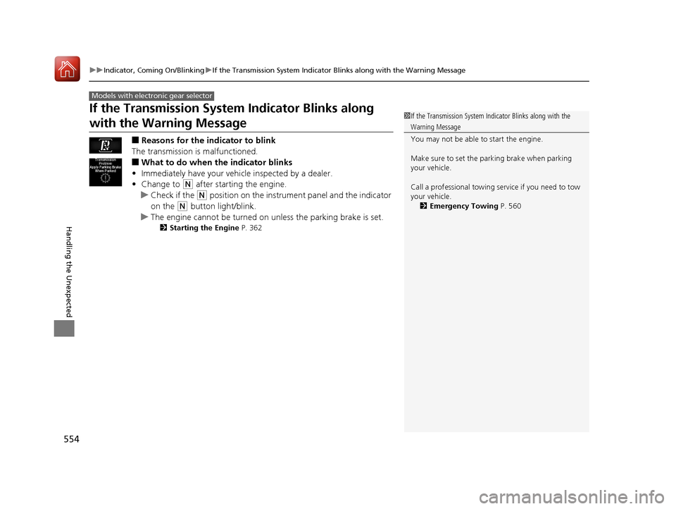 Acura TLX 2018  Owners Manual 554
uuIndicator, Coming On/Blinking uIf the Transmission System Indicator Blinks along with the Warning Message
Handling the Unexpected
If the Transmission System Indicator Blinks along 
with the Warn