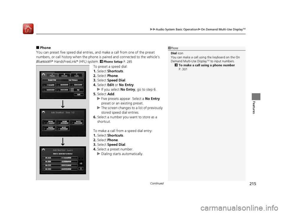 Acura TLX 2017 Owners Manual Continued215
uuAudio System Basic Operation uOn Demand Multi-Use DisplayTM
Features
■Phone
You can preset five speed dial entries, and make a call from one of the preset
numbers, or call history w Acura TLX 2017 Owners Manual Continued215
uuAudio System Basic Operation uOn Demand Multi-Use DisplayTM
Features
■Phone
You can preset five speed dial entries, and make a call from one of the preset
numbers, or call history w