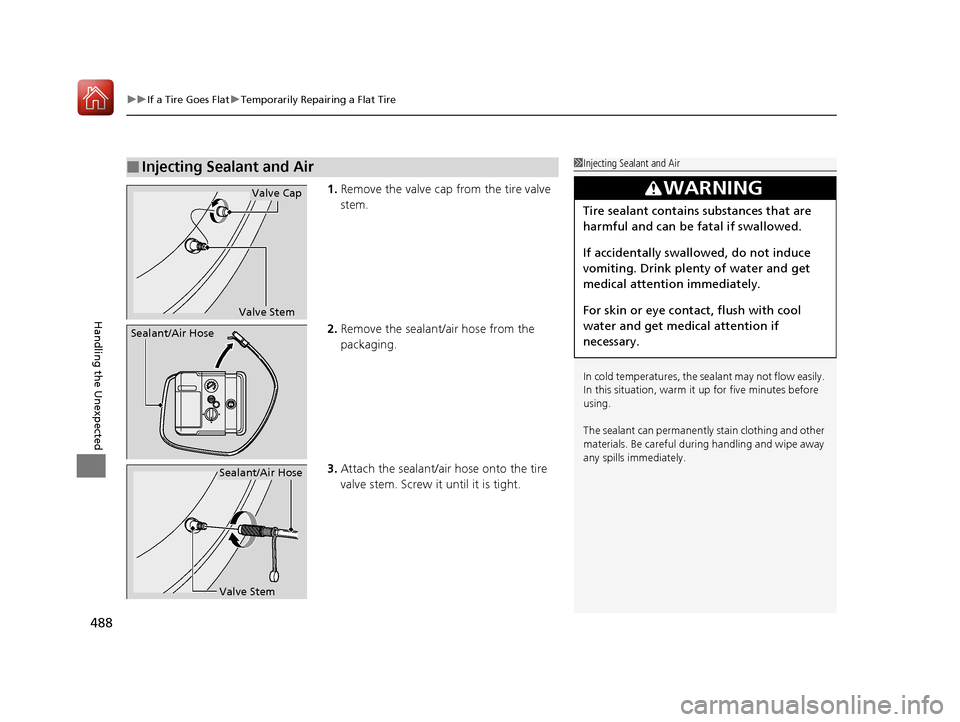 Acura TLX 2017  Owners Manual uuIf a Tire Goes Flat uTemporarily Repairing a Flat Tire
488
Handling the Unexpected
1. Remove the valve cap from the tire valve 
stem.
2. Remove the sealant/air hose from the 
packaging.
3. Attach th