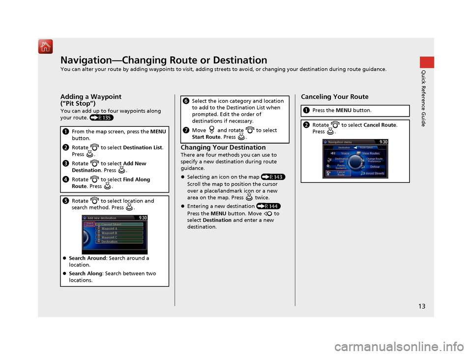 Acura TLX 2017 Navigation Manual 13
Quick Reference GuideNavigation—Changing Route or Destination
You can alter your route by adding waypoints to visit, adding streets to avoid, or changing your destination during route guidance.
A Acura TLX 2017 Navigation Manual 13
Quick Reference GuideNavigation—Changing Route or Destination
You can alter your route by adding waypoints to visit, adding streets to avoid, or changing your destination during route guidance.
A