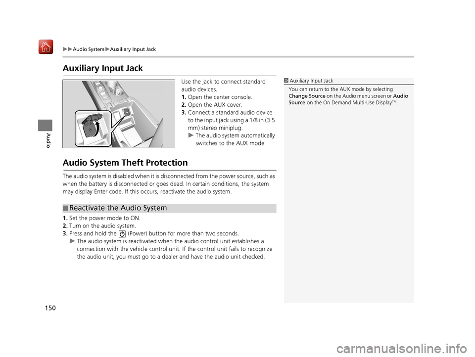 Acura TLX 2017  Navigation Manual 150
uuAudio System uAuxiliary Input Jack
Audio
Auxiliary Input Jack
Use the jack to connect standard 
audio devices.
1. Open the center console.
2. Open the AUX cover.
3. Connect a standard audio devi