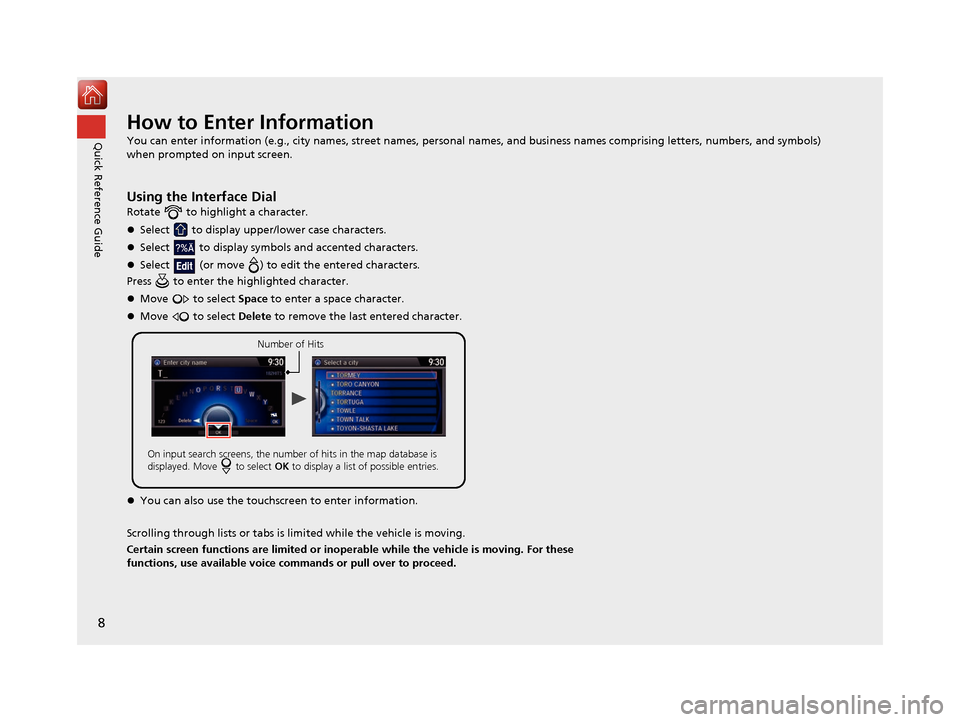 Acura TLX 2017 Navigation Manual 8
Quick Reference GuideHow to Enter Information
You can enter information (e.g., city names, street names, personal names, and business names comprising letters, numbers, and symbols)
when prompted o Acura TLX 2017 Navigation Manual 8
Quick Reference GuideHow to Enter Information
You can enter information (e.g., city names, street names, personal names, and business names comprising letters, numbers, and symbols)
when prompted o