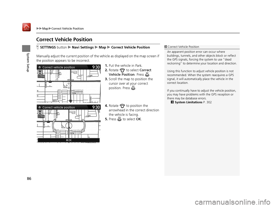 Acura TLX 2017 Navigation Manual 86
uuMap uCorrect Vehicle Position
System Setup
Correct Vehicle Position
H SETTINGS buttonuNavi Settings uMap uCorrect Vehicle Position
Manually adjust the current position of the vehicle as displaye Acura TLX 2017 Navigation Manual 86
uuMap uCorrect Vehicle Position
System Setup
Correct Vehicle Position
H SETTINGS buttonuNavi Settings uMap uCorrect Vehicle Position
Manually adjust the current position of the vehicle as displaye