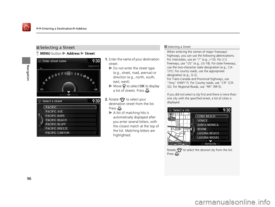 Acura TLX 2017 Navigation Manual uuEntering a Destination uAddress
96
Navigation
H MENU button uAddress uStreet
1.Enter the name of your destination
street.
u Do not enter the street type
(e.g., street, road, avenue) or
direction Acura TLX 2017 Navigation Manual uuEntering a Destination uAddress
96
Navigation
H MENU button uAddress uStreet
1.Enter the name of your destination
street.
u Do not enter the street type
(e.g., street, road, avenue) or
direction