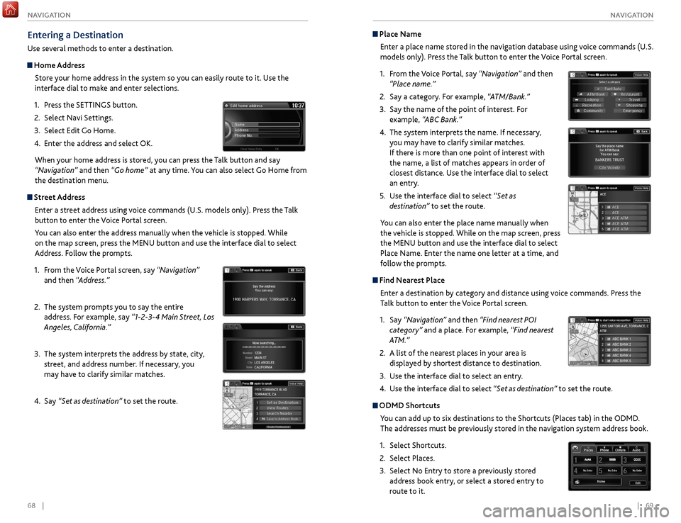 Acura TLX 2017 Owners Guide 68 || 69
NAVIGATION
NAVIGATION
Place Name
Enter a place name stored in the navigation database using voice commands (U.S.
models only). Press the Talk button to enter the Voice Portal s Acura TLX 2017 Owners Guide 68 || 69
NAVIGATION
NAVIGATION
Place Name
Enter a place name stored in the navigation database using voice commands (U.S.
models only). Press the Talk button to enter the Voice Portal s