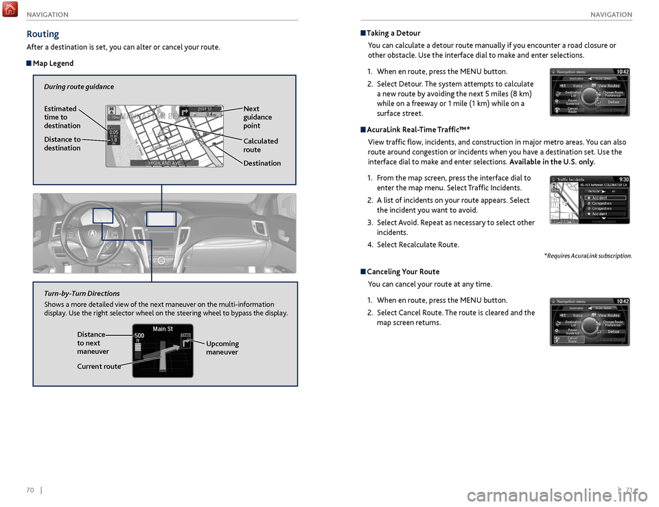 Acura TLX 2017 Owners Guide 70 || 71
NAVIGATION
NAVIGATION
Taking a Detour
You can calculate a detour route manually if you encounter a road closure or
other obstacle. Use the interface dial to make and enter se Acura TLX 2017 Owners Guide 70 || 71
NAVIGATION
NAVIGATION
Taking a Detour
You can calculate a detour route manually if you encounter a road closure or
other obstacle. Use the interface dial to make and enter se