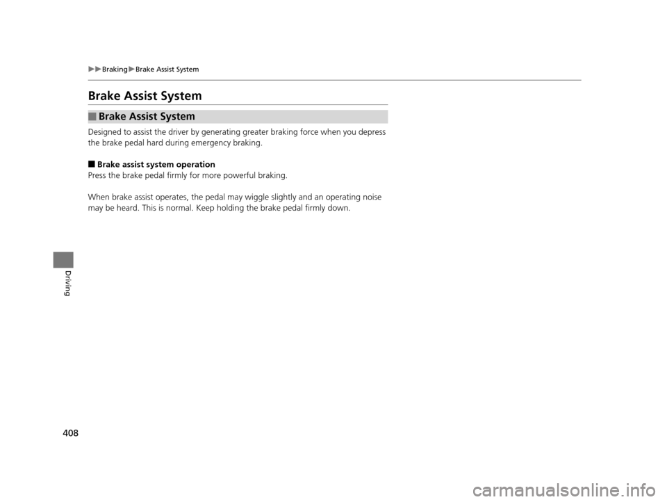 Acura TLX 2016  Owners Manual 408
uuBraking uBrake Assist System
Driving
Brake Assist System
Designed to assist the driver by generati ng greater braking force when you depress 
the brake pedal hard during emergency braking.
■Br