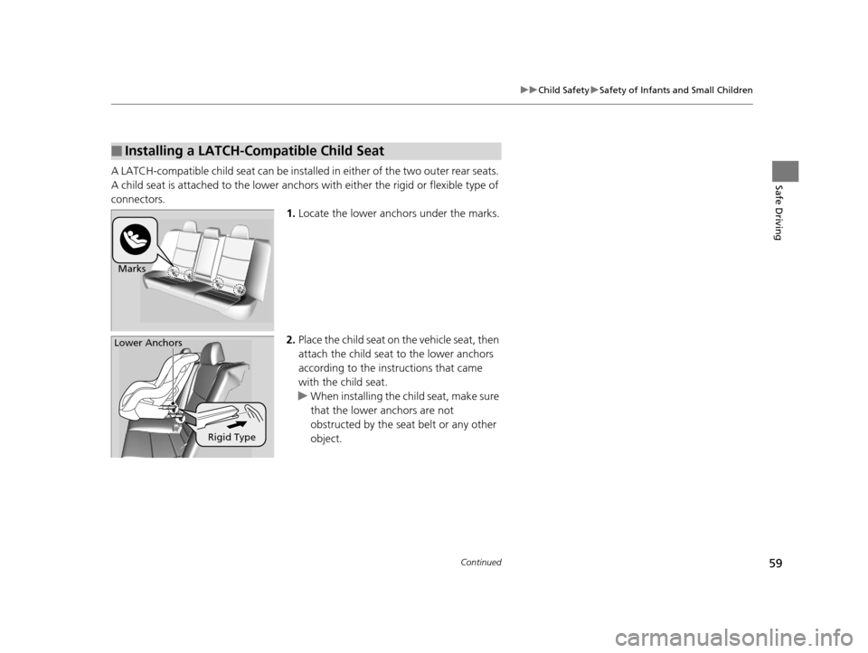 Acura TLX 2016  Owners Manual 59
uuChild Safety uSafety of Infants and Small Children
Continued
Safe DrivingA LATCH-compatible child seat can be installe d in either of the two outer rear seats. 
A child seat is attached to th e l