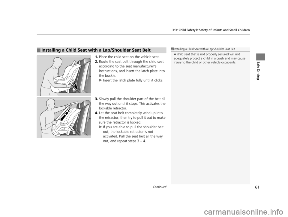 Acura TLX 2016 Owners Manual Continued61
uuChild Safety uSafety of Infants and Small Children
Safe Driving1. Place the child seat on the vehicle seat.
2. Route the seat belt through the child seat
according to the seat manufactu Acura TLX 2016 Owners Manual Continued61
uuChild Safety uSafety of Infants and Small Children
Safe Driving1. Place the child seat on the vehicle seat.
2. Route the seat belt through the child seat
according to the seat manufactu