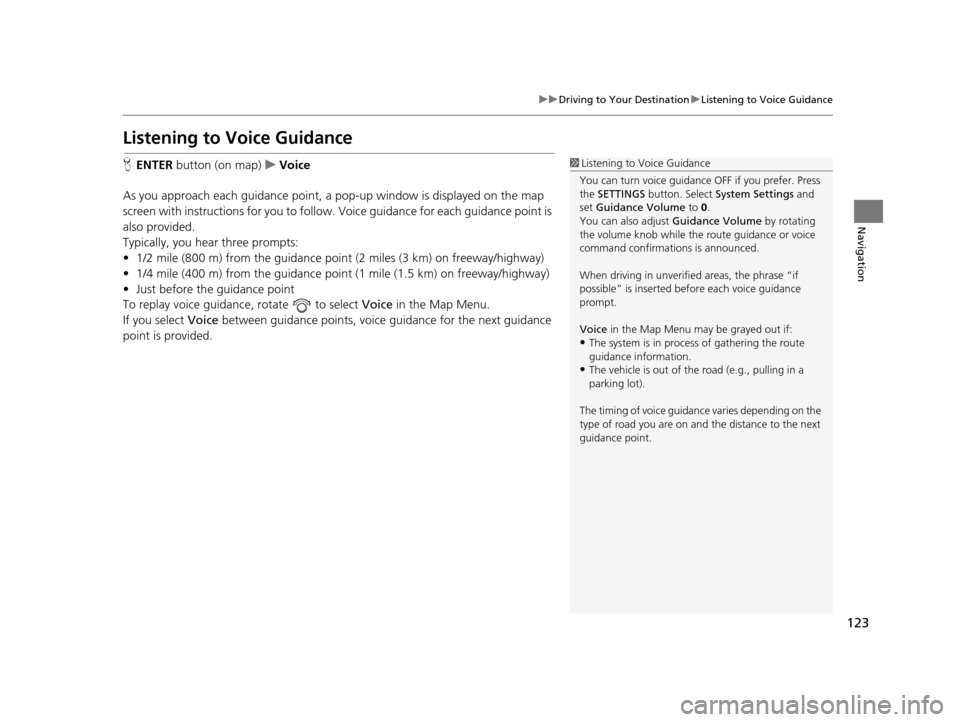 Acura TLX 2016 Navigation Manual 123
uuDriving to Your Destination uListening to Voice Guidance
Navigation
Listening to Voice Guidance
H ENTER button (on map) uVoice
As you approach each guidance point, a pop-up window is displayed Acura TLX 2016 Navigation Manual 123
uuDriving to Your Destination uListening to Voice Guidance
Navigation
Listening to Voice Guidance
H ENTER button (on map) uVoice
As you approach each guidance point, a pop-up window is displayed