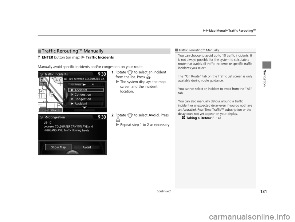 Acura TLX 2016 Navigation Manual Continued131
uuMap Menu uTraffic ReroutingTM
Navigation
H ENTER button (on map) uTraffic Incidents
Manually avoid specific incidents and/or congestion on your route:
1.Rotate to select an incident Acura TLX 2016 Navigation Manual Continued131
uuMap Menu uTraffic ReroutingTM
Navigation
H ENTER button (on map) uTraffic Incidents
Manually avoid specific incidents and/or congestion on your route:
1.Rotate to select an incident