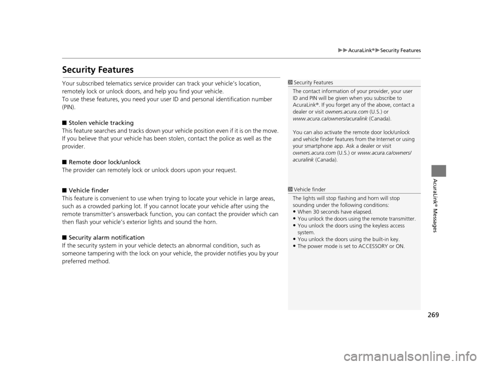 Acura TLX 2016  Navigation Manual 269
uuAcuraLink ®u Security Features
AcuraLink®  Messages
Security Features
Your subscribed telematics service prov ider can track your vehicle’s location, 
remotely lock or unlock doors, and help