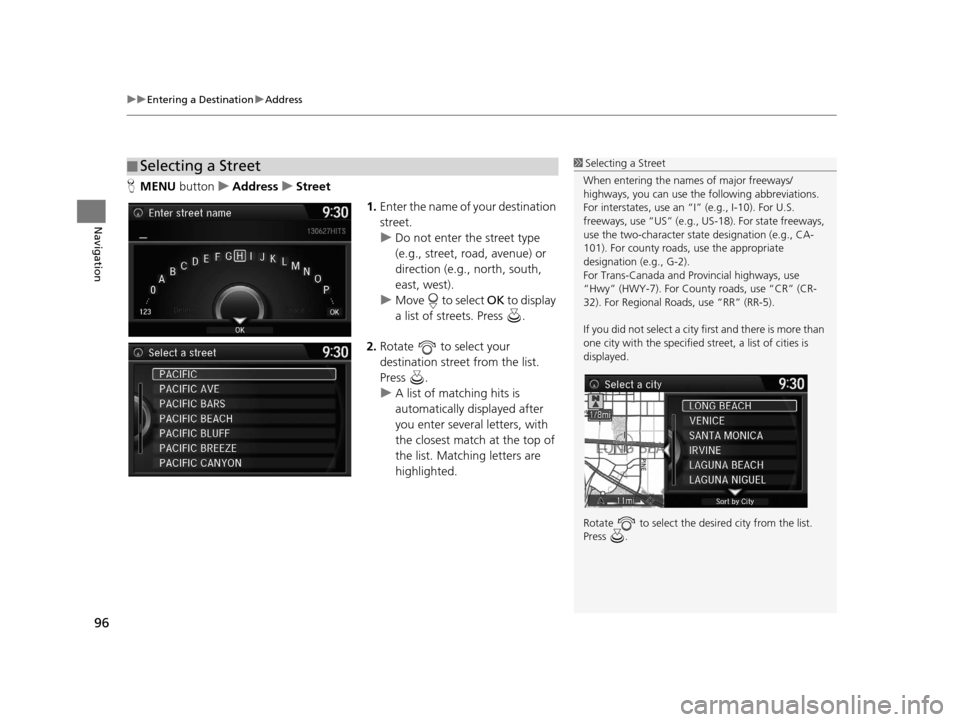 Acura TLX 2016 Navigation Manual uuEntering a Destination uAddress
96
Navigation
H MENU button uAddress uStreet
1.Enter the name of your destination
street.
u Do not enter the street type
(e.g., street, road, avenue) or
direction Acura TLX 2016 Navigation Manual uuEntering a Destination uAddress
96
Navigation
H MENU button uAddress uStreet
1.Enter the name of your destination
street.
u Do not enter the street type
(e.g., street, road, avenue) or
direction