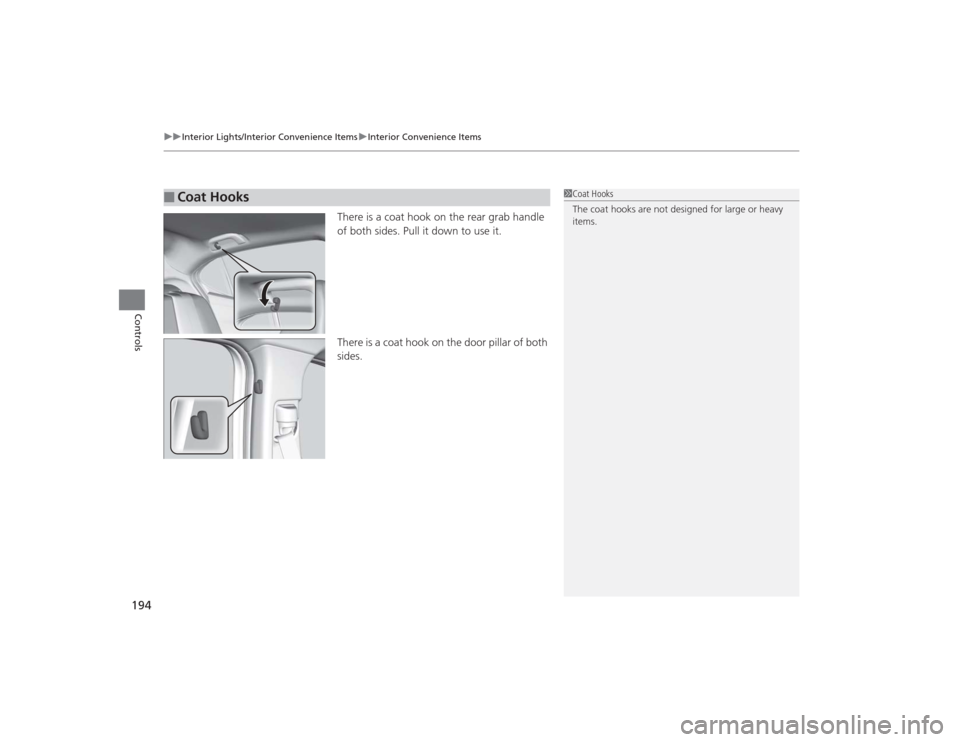 Acura TLX 2015  Owners Manual uuInterior Lights/Interior Convenience Items uInterior Convenience Items
194Controls
There is a coat hook on the rear grab handle 
of both sides. Pull it down to use it.
There is a coat hook on the do