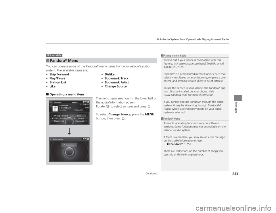 Acura TLX 2015 Owners Manual Continued
243
uuAudio System Basic Operation uPlaying Internet Radio
Features
You can operate some of the Pandora ® menu items from your vehicle’s audio
system. The available items are:■Operatin Acura TLX 2015 Owners Manual Continued
243
uuAudio System Basic Operation uPlaying Internet Radio
Features
You can operate some of the Pandora ® menu items from your vehicle’s audio
system. The available items are:■Operatin