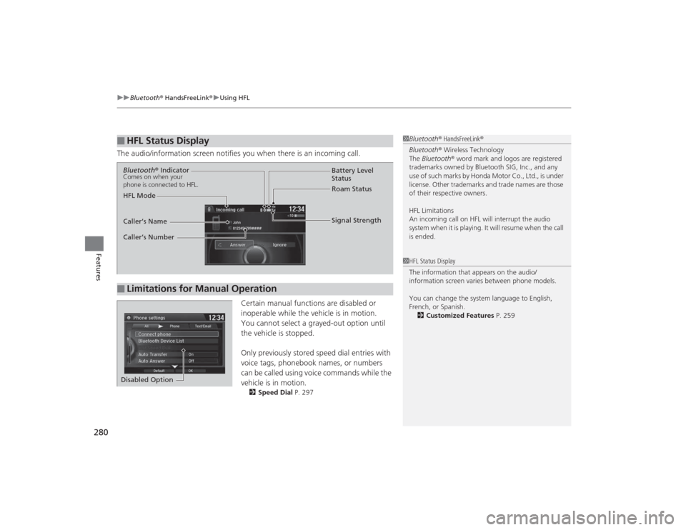 Acura TLX 2015 Owners Manual uuBluetooth ® HandsFreeLink ®u Using HFL
280Features
The audio/information screen notifies you when there is an incoming call.
Certain manual functions are disabled or
inoperable while the vehicle Acura TLX 2015 Owners Manual uuBluetooth ® HandsFreeLink ®u Using HFL
280Features
The audio/information screen notifies you when there is an incoming call.
Certain manual functions are disabled or
inoperable while the vehicle