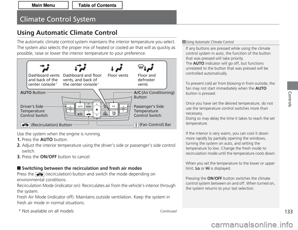 Acura TSX 2013 Owners Manual 133
Continued
Controls
Climate Control SystemUsing Automatic Climate ControlThe automatic climate control system maintains the interior temperature you select.
The system also selects the proper mix Acura TSX 2013 Owners Manual 133
Continued
Controls
Climate Control SystemUsing Automatic Climate ControlThe automatic climate control system maintains the interior temperature you select.
The system also selects the proper mix