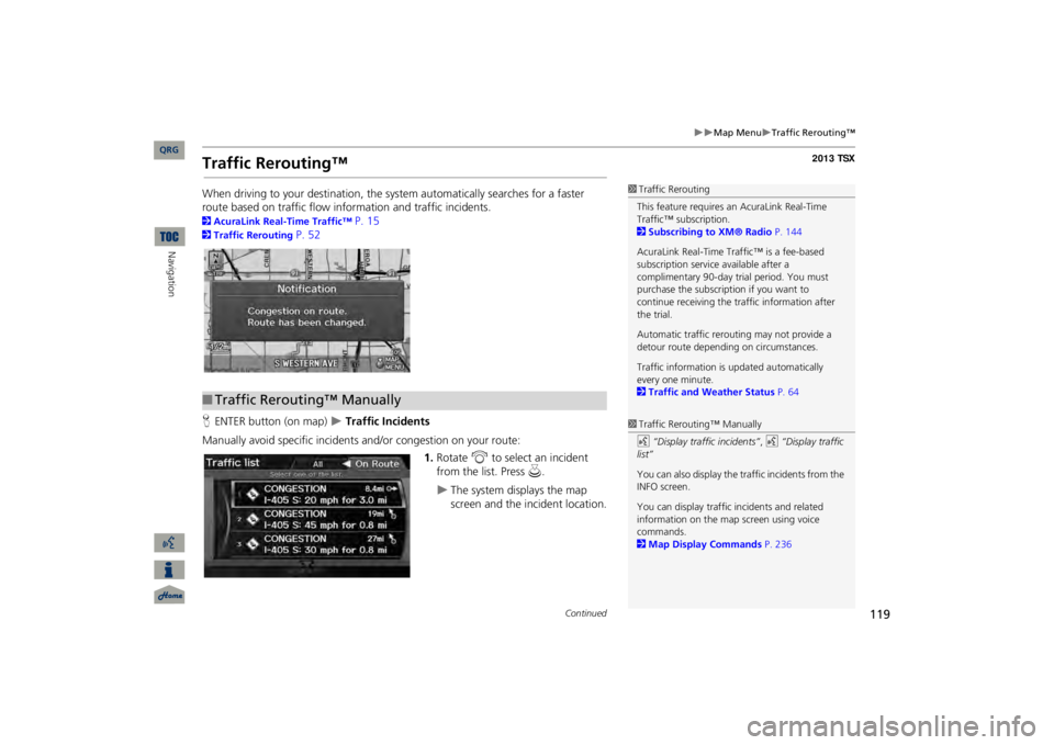 Acura TSX 2013 Navigation Manual 119
Map Menu
Traffic Rerouting™
Traffic Rerouting™When driving to your destination, the sy
stem automatically searches for a faster
route based on traffic flow information and traffic i Acura TSX 2013 Navigation Manual 119
Map Menu
Traffic Rerouting™
Traffic Rerouting™When driving to your destination, the sy
stem automatically searches for a faster
route based on traffic flow information and traffic i