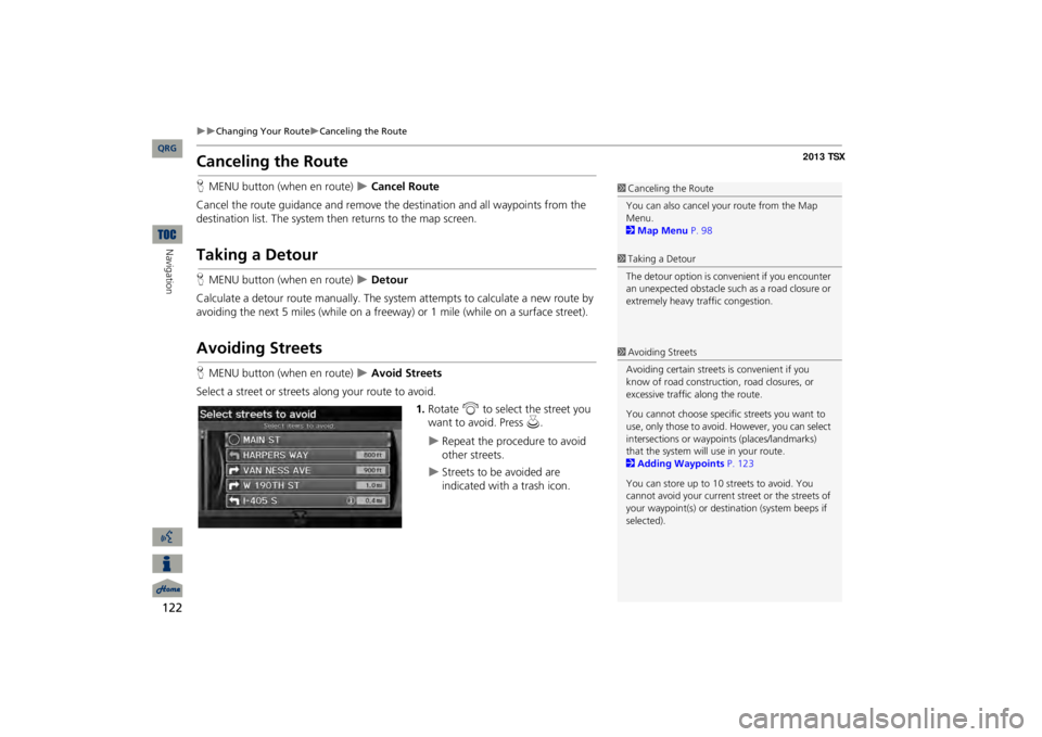 Acura TSX 2013 Navigation Manual 122
Changing Your Route
Canceling the Route
Navigation
Canceling the RouteHMENU button (when en route)
Cancel Route
Cancel the route guidance and remove th
e destination and all waypoin Acura TSX 2013 Navigation Manual 122
Changing Your Route
Canceling the Route
Navigation
Canceling the RouteHMENU button (when en route)
Cancel Route
Cancel the route guidance and remove th
e destination and all waypoin