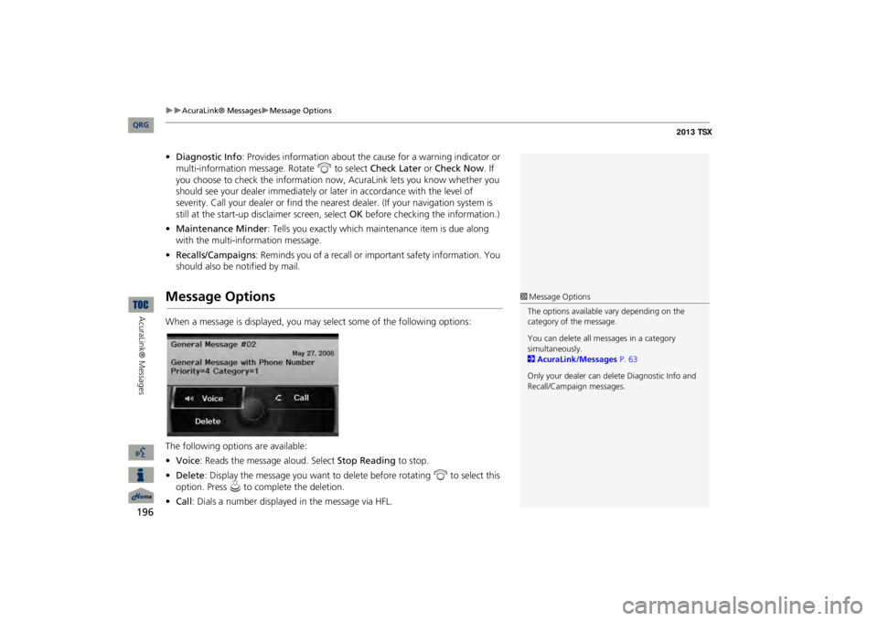 Acura TSX 2013 Navigation Manual 196
AcuraLink® Messages
Message Options
AcuraLink® Messages
•Diagnostic Info
: Provides information about the ca
use for a warning indicator or
multi-information message. Rotate
i
to Acura TSX 2013 Navigation Manual 196
AcuraLink® Messages
Message Options
AcuraLink® Messages
•Diagnostic Info
: Provides information about the ca
use for a warning indicator or
multi-information message. Rotate
i
to