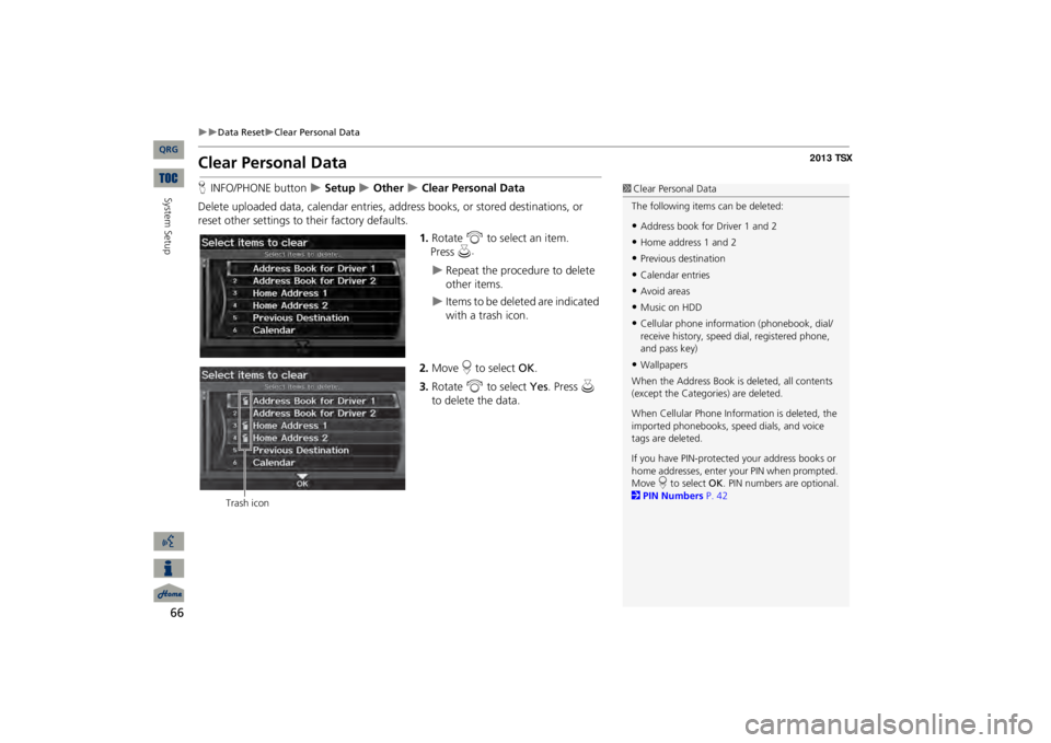 Acura TSX 2013 Navigation Manual 66
Data Reset
Clear Personal Data
Clear Personal DataHINFO/PHONE button
Setup
Other
Clear Personal Data
Delete uploaded data, calendar entries, addr
ess books, or stored desti Acura TSX 2013 Navigation Manual 66
Data Reset
Clear Personal Data
Clear Personal DataHINFO/PHONE button
Setup
Other
Clear Personal Data
Delete uploaded data, calendar entries, addr
ess books, or stored desti