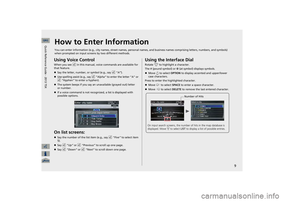 Acura TSX 2013 Navigation Manual 9
How to Enter InformationYou can enter information (e.g., city names, street names, perso
nal names, and business names co
mprising letters, numbers, and
symbols)
when prompted on input screens by Acura TSX 2013 Navigation Manual 9
How to Enter InformationYou can enter information (e.g., city names, street names, perso
nal names, and business names co
mprising letters, numbers, and
symbols)
when prompted on input screens by