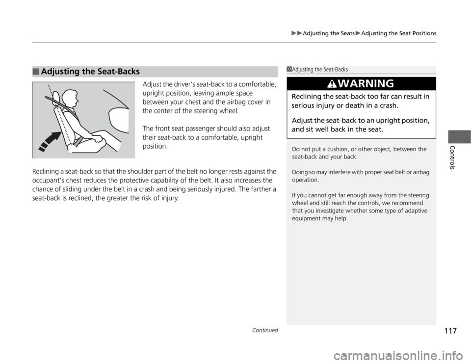 Acura TSX 2012 Owners Manual Continued
117
uuAdjusting the SeatsuAdjusting the Seat Positions
Controls
Adjust the driver’s seat-back to a comfortable,
upright position, leaving ample space
between your chest and the airbag co Acura TSX 2012 Owners Manual Continued
117
uuAdjusting the SeatsuAdjusting the Seat Positions
Controls
Adjust the driver’s seat-back to a comfortable,
upright position, leaving ample space
between your chest and the airbag co