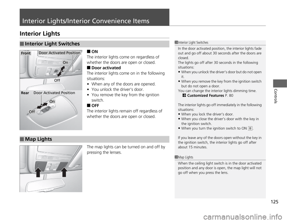 Acura TSX 2012 Owners Manual 125
Controls
Interior Lights/Interior Convenience ItemsInterior Lights
■
ON
The interior lights come on regardless of
whether the doors are open or closed.
■
Door activated
The interior lights co Acura TSX 2012 Owners Manual 125
Controls
Interior Lights/Interior Convenience ItemsInterior Lights
■
ON
The interior lights come on regardless of
whether the doors are open or closed.
■
Door activated
The interior lights co