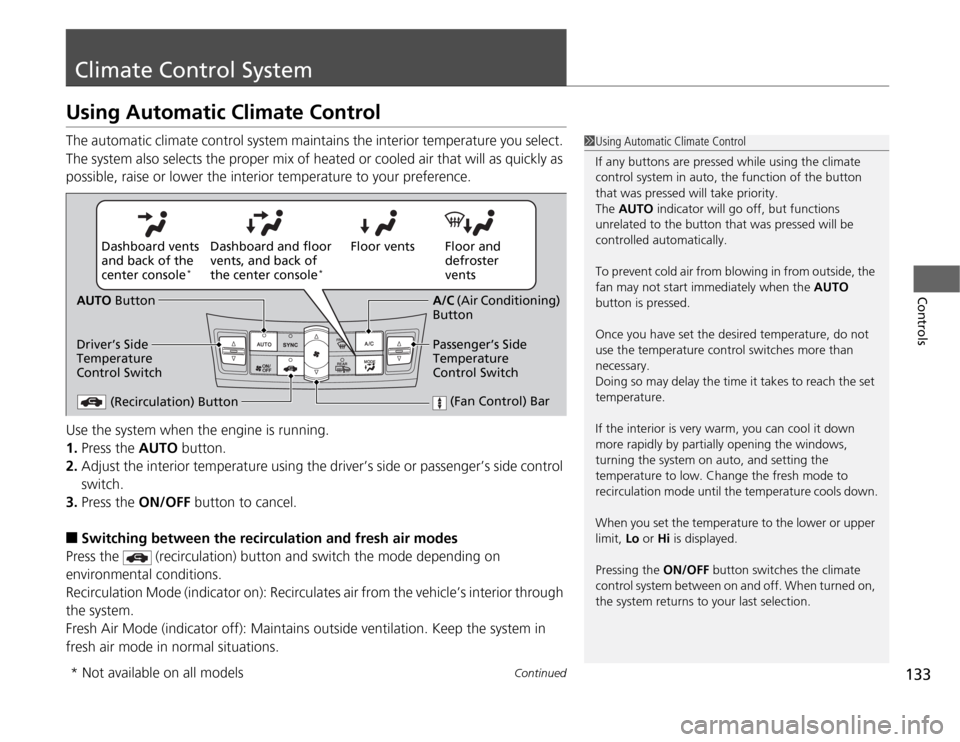 Acura TSX 2012 Owners Manual 133
Continued
Controls
Climate Control SystemUsing Automatic Climate ControlThe automatic climate control system maintains the interior temperature you select.
The system also selects the proper mix Acura TSX 2012 Owners Manual 133
Continued
Controls
Climate Control SystemUsing Automatic Climate ControlThe automatic climate control system maintains the interior temperature you select.
The system also selects the proper mix