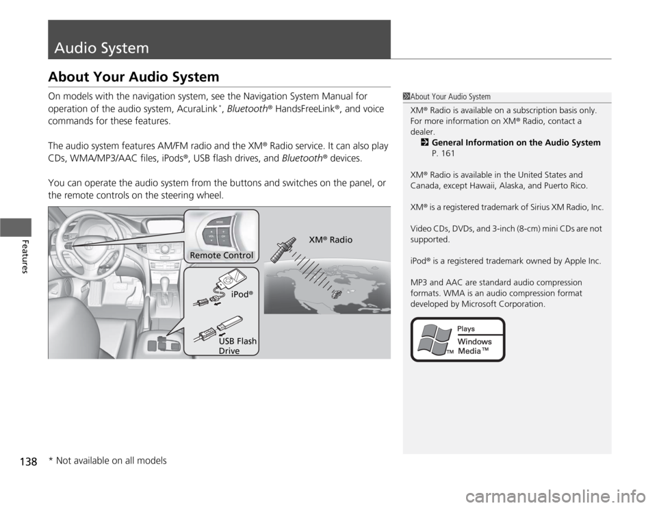 Acura TSX 2012 Owners Manual 138Features
Audio SystemAbout Your Audio SystemOn models with the navigation system, see the Navigation System Manual for
operation of the audio system, AcuraLink
*, Bluetooth® HandsFreeLink®, and Acura TSX 2012 Owners Manual 138Features
Audio SystemAbout Your Audio SystemOn models with the navigation system, see the Navigation System Manual for
operation of the audio system, AcuraLink
*, Bluetooth® HandsFreeLink®, and