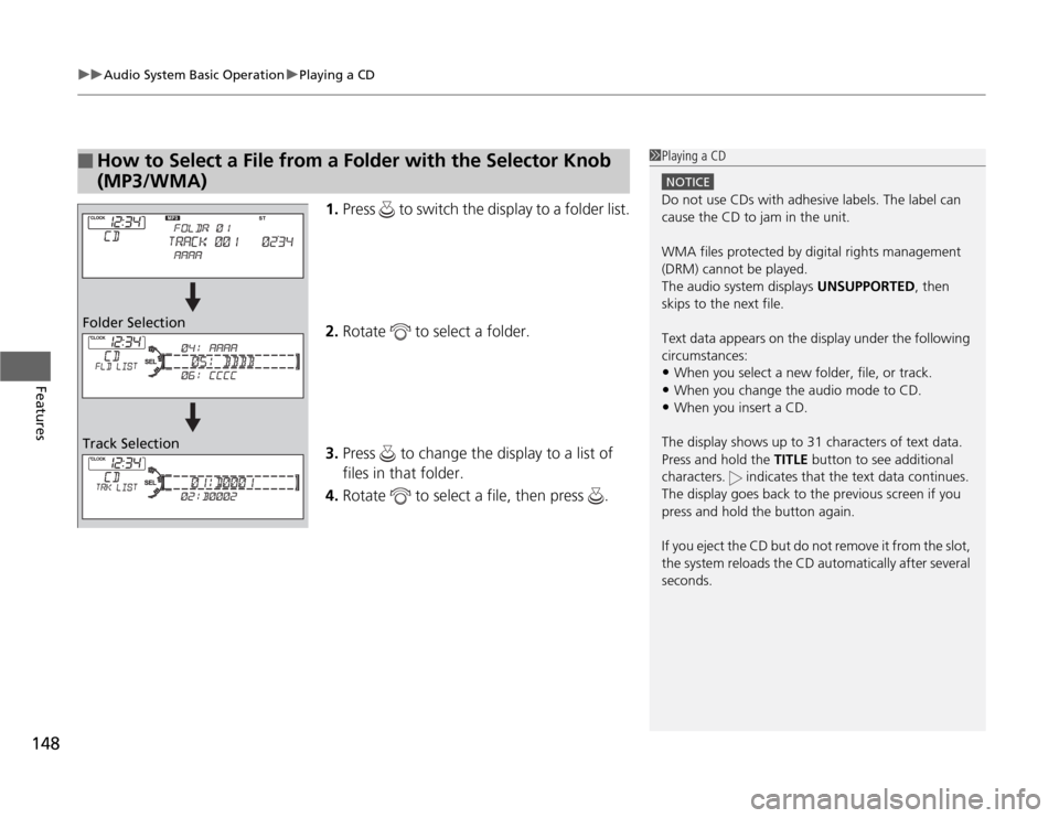 Acura TSX 2012 Owners Manual uuAudio System Basic OperationuPlaying a CD
148Features
1.Press to switch the display to a folder list.
2.Rotate to select a folder.
3.Press to change the display to a list of
files in that fol Acura TSX 2012 Owners Manual uuAudio System Basic OperationuPlaying a CD
148Features
1.Press to switch the display to a folder list.
2.Rotate to select a folder.
3.Press to change the display to a list of
files in that fol