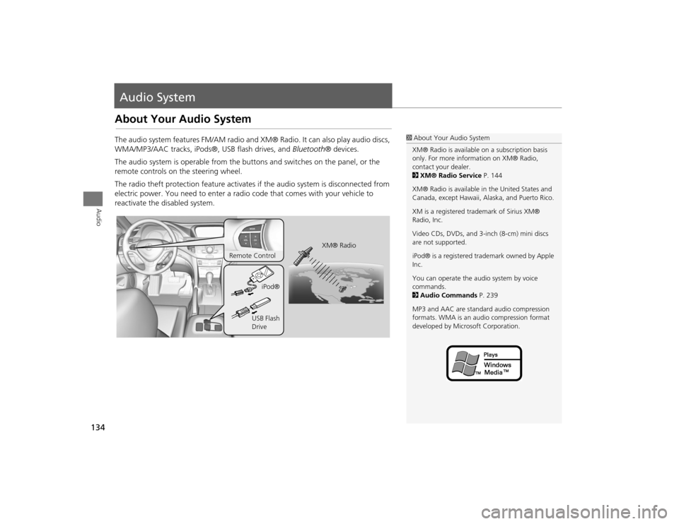 Acura TSX 2012 Navigation Manual 134Audio
Audio SystemAbout Your Audio SystemThe audio system features FM/AM radio and XM® Radio. It can also play audio discs,
WMA/MP3/AAC tracks, iPods®, USB flash drives, and Bluetooth® devices Acura TSX 2012 Navigation Manual 134Audio
Audio SystemAbout Your Audio SystemThe audio system features FM/AM radio and XM® Radio. It can also play audio discs,
WMA/MP3/AAC tracks, iPods®, USB flash drives, and Bluetooth® devices
