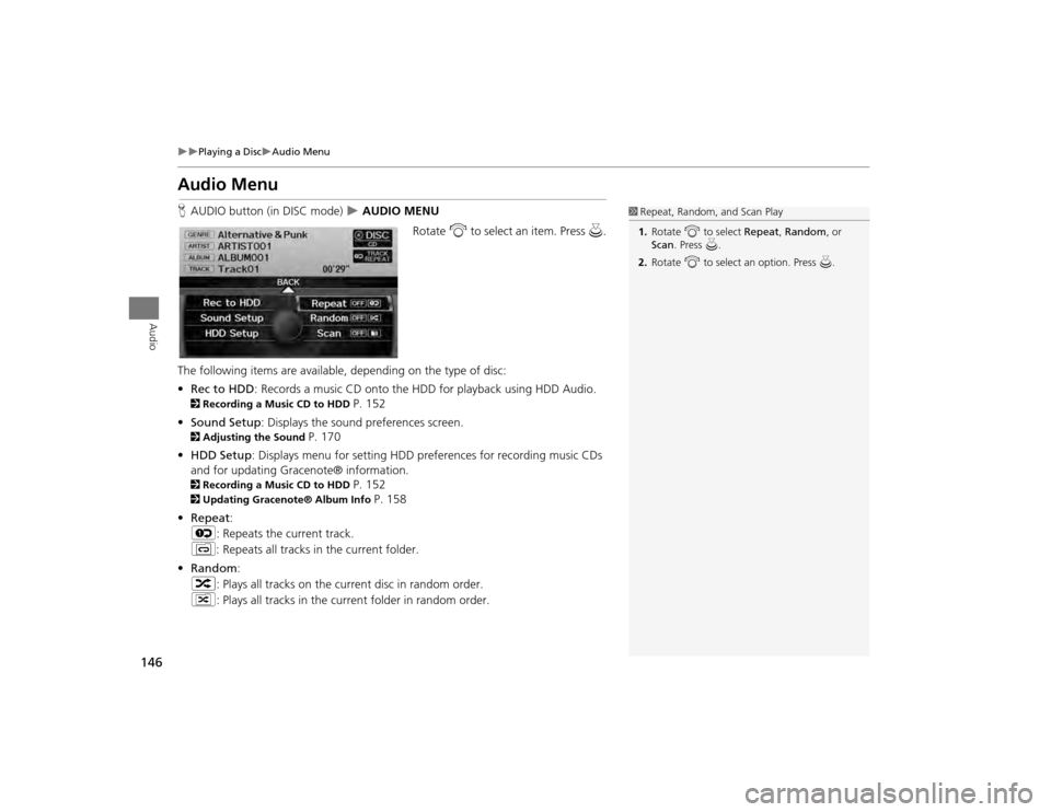 Acura TSX 2012 Navigation Manual 146
Playing a Disc
Audio Menu
Audio
Audio MenuHAUDIO button (in DISC mode)
AUDIO MENU
Rotate i to select an item. Press u.
The following items are available, depending on the type of Acura TSX 2012 Navigation Manual 146
Playing a Disc
Audio Menu
Audio
Audio MenuHAUDIO button (in DISC mode)
AUDIO MENU
Rotate i to select an item. Press u.
The following items are available, depending on the type of