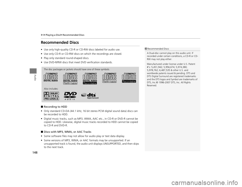 Acura TSX 2012 Navigation Manual 148
Playing a Disc
Recommended Discs
Audio
Recommended Discs•Use only high-quality CD-R or CD-RW discs labeled for audio use.
• Use only CD-R or CD-RW discs on which the recordings are c Acura TSX 2012 Navigation Manual 148
Playing a Disc
Recommended Discs
Audio
Recommended Discs•Use only high-quality CD-R or CD-RW discs labeled for audio use.
• Use only CD-R or CD-RW discs on which the recordings are c