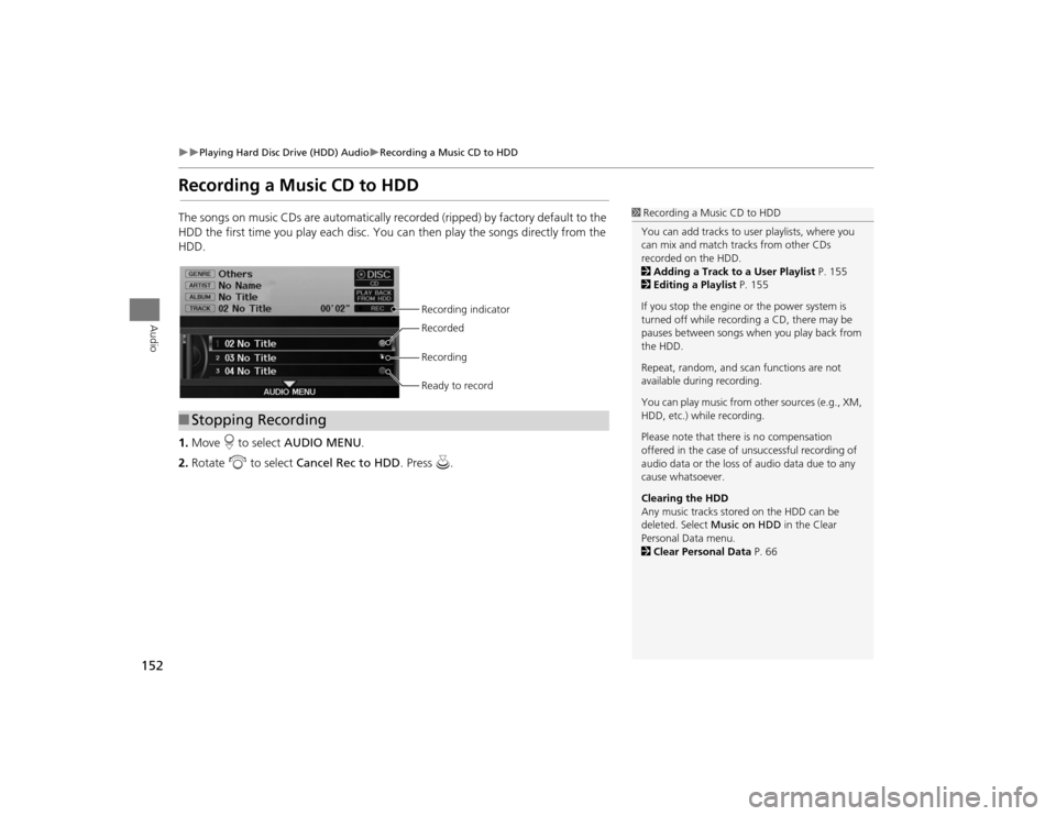 Acura TSX 2012 Navigation Manual 152
Playing Hard Disc Drive (HDD) Audio
Recording a Music CD to HDD
Audio
Recording a Music CD to HDDThe songs on music CDs are automatically recorded (ripped) by factory default to the
HDD Acura TSX 2012 Navigation Manual 152
Playing Hard Disc Drive (HDD) Audio
Recording a Music CD to HDD
Audio
Recording a Music CD to HDDThe songs on music CDs are automatically recorded (ripped) by factory default to the
HDD