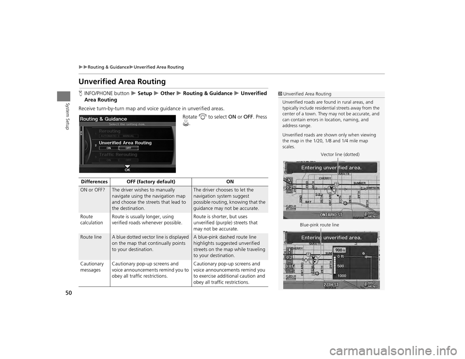 Acura TSX 2012  Navigation Manual 50

Routing & Guidance
Unverified Area Routing
System Setup
Unverified Area RoutingHINFO/PHONE button  
 Setup 
 Other 
 Routing & Guidance 
 Unverified 
Area Routing
Receive turn