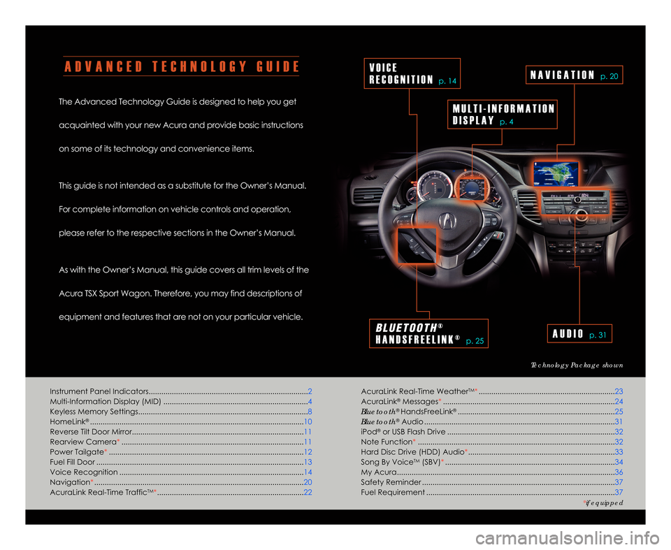 Acura TSX 2012  Advanced Technology Guide A D V A N C E D T E C H N O L O G Y G U I D E
The Advanced Technology Guide is designed to help you get
acquainted with your new Acura and provide basic instructions
on some of its technology and conv