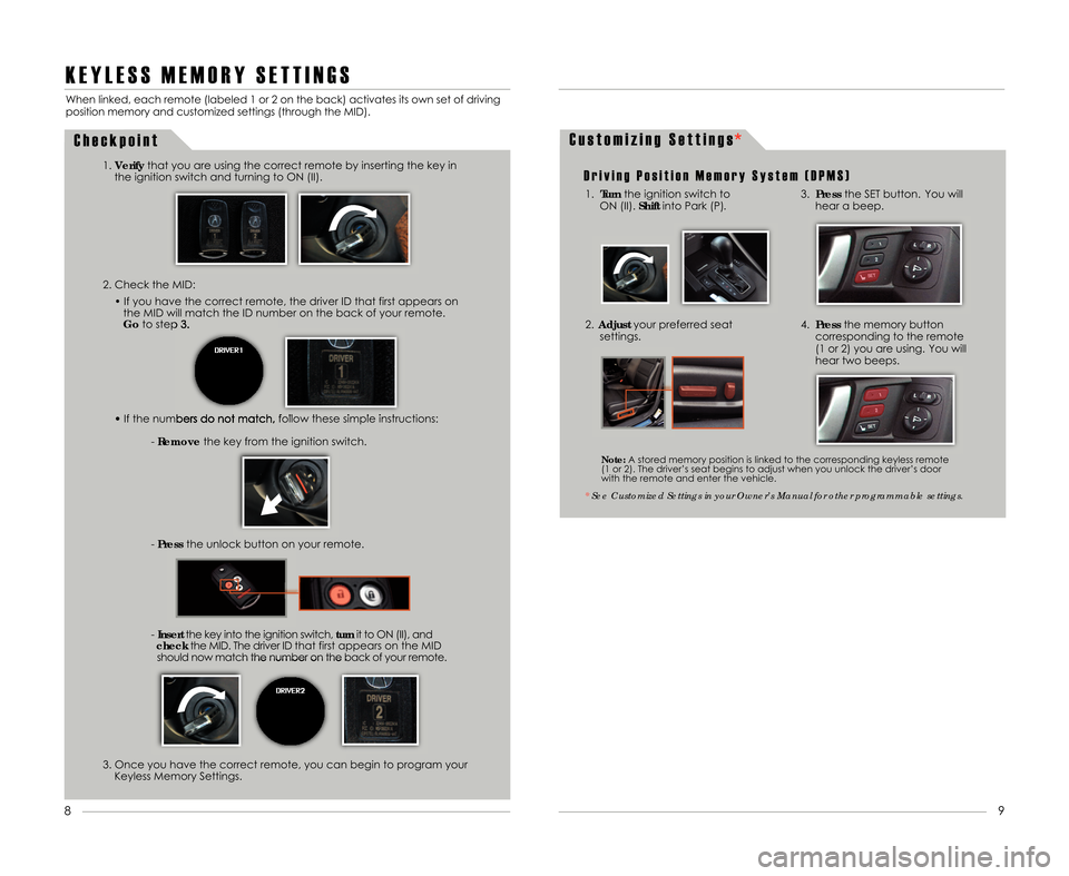 Acura TSX 2012  Advanced Technology Guide K E Y L E S S M E M O R Y S E T T I N G S
2. Check the MID:• If you have the correct remote\b the driver ID that first appears onthe MID will match the ID number on the back of your remote.
Go to st
